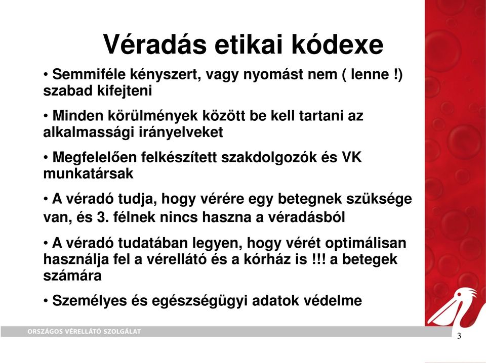 szakdolgozók és VK munkatársak A véradó tudja, hogy vérére egy betegnek szüksége van, és 3.