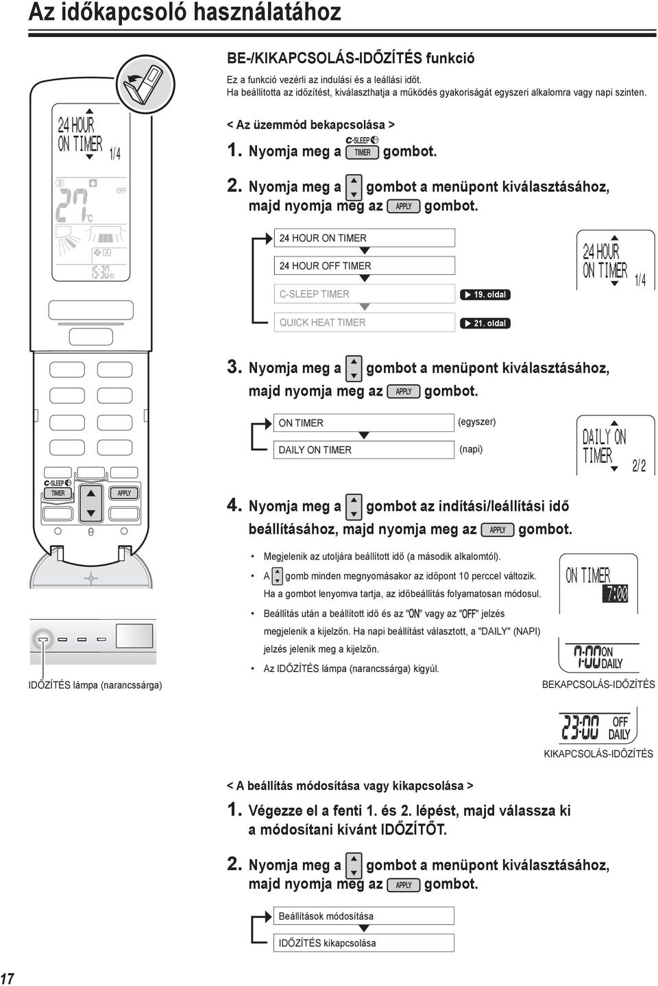 gombot a menüpont kiválasztásához, majd nyomja meg az 24 HOUR ON TIMER 24 HOUR OFF TIMER C-SLEEP TIMER 19. oldal 1/ 4 QUICK HEAT TIMER 21. oldal 3.