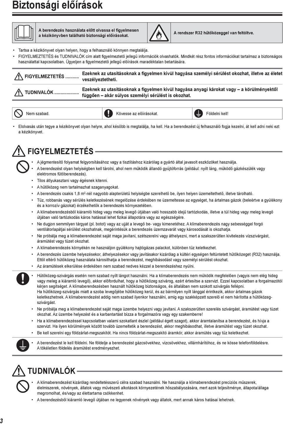 Mindkét rész fontos információkat tartalmaz a biztonságos használattal kapcsolatban. Ügyeljen a figyelmeztető jellegű előírások maradéktalan betartására. FIGYELMEZTETÉS... TUDNIVALÓK.