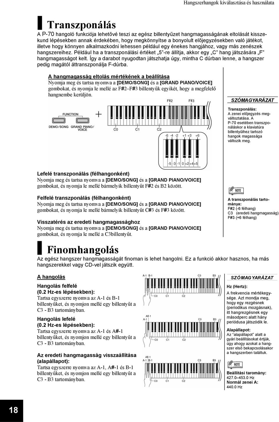 Például ha a transzponálási értéket 5 -re állítja, akkor egy C hang játszására F hangmagasságot kelt.