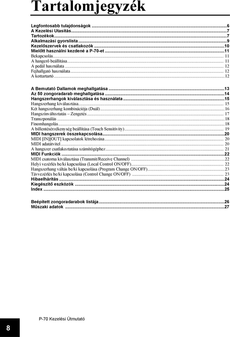 ..13 Az 50 zongoradarab meghallgatása...14 Hangszerhangok kiválasztása és használata...15 Hangszerhang kiválasztása... 15 Két hangszerhang kombinációja (Duál)...16 Hangszínváltoztatás Zengetés.