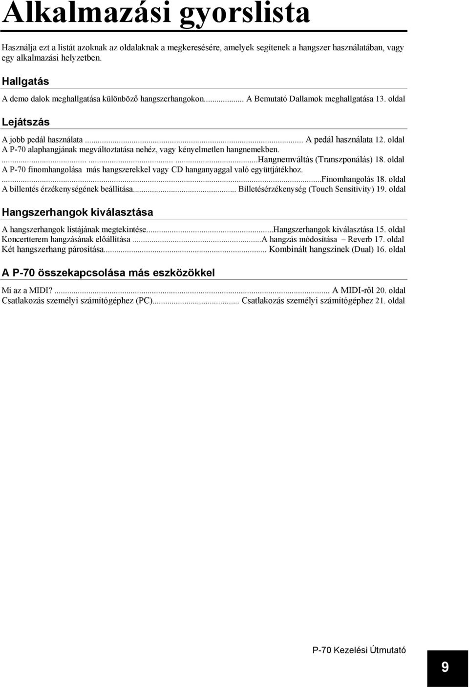 oldal A P-70 alaphangjának megváltoztatása nehéz, vagy kényelmetlen hangnemekben..........hangnemváltás (Transzponálás) 18.