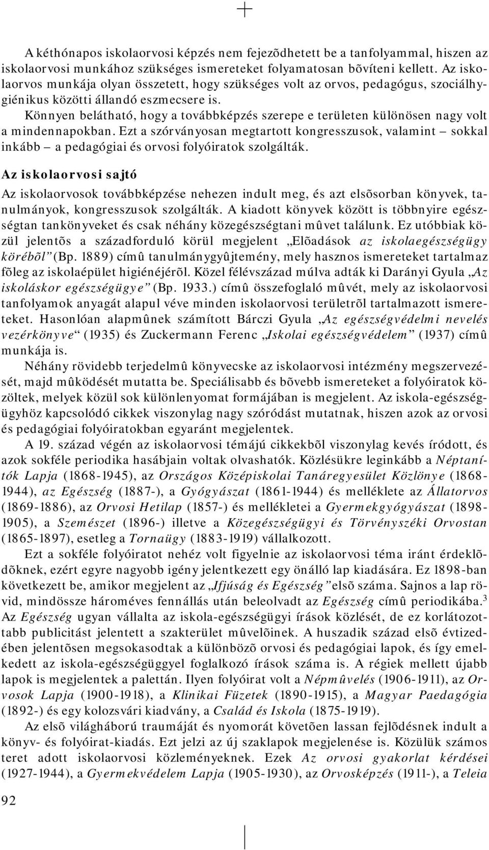 Könnyen belátható, hogy a továbbképzés szerepe e területen különösen nagy volt a mindennapokban.