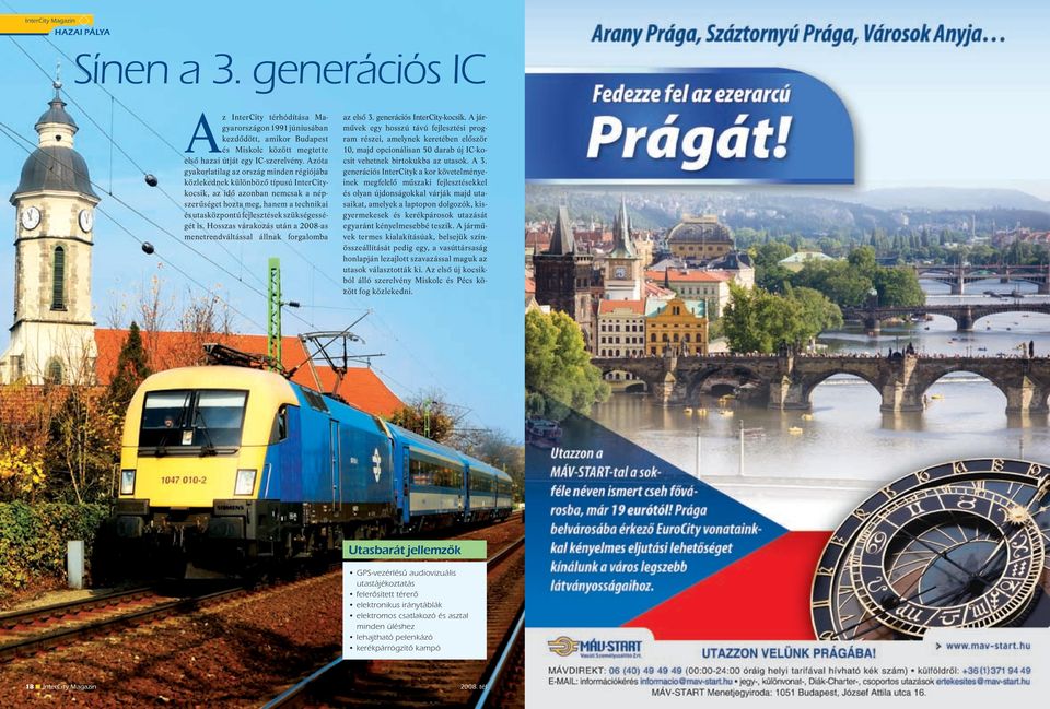 szükségességét is. Hosszas várakozás után a 2008-as menetrendváltással állnak forgalomba az első 3. generációs InterCity-kocsik.