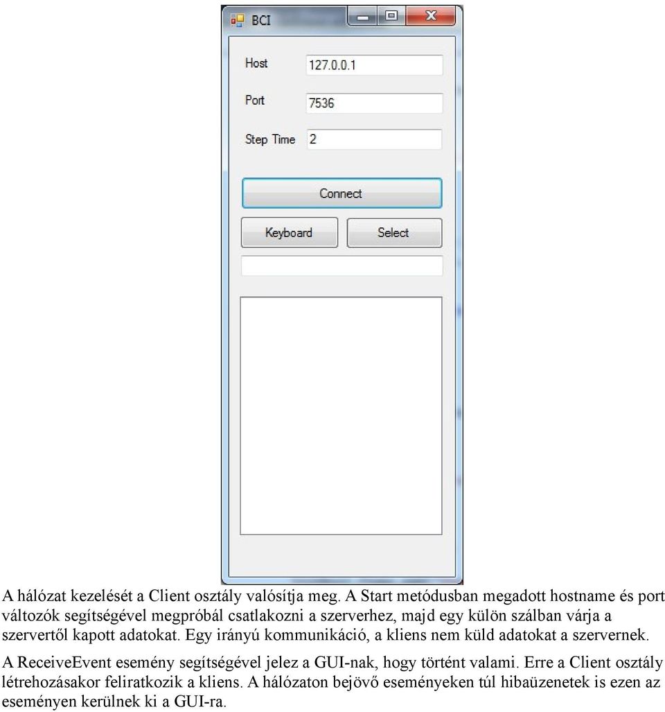 várja a szervertől kapott adatokat. Egy irányú kommunikáció, a kliens nem küld adatokat a szervernek.
