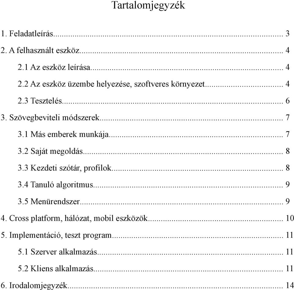 3 Kezdeti szótár, profilok... 8 3.4 Tanuló algoritmus... 9 3.5 Menürendszer... 9 4. Cross platform, hálózat, mobil eszközök.