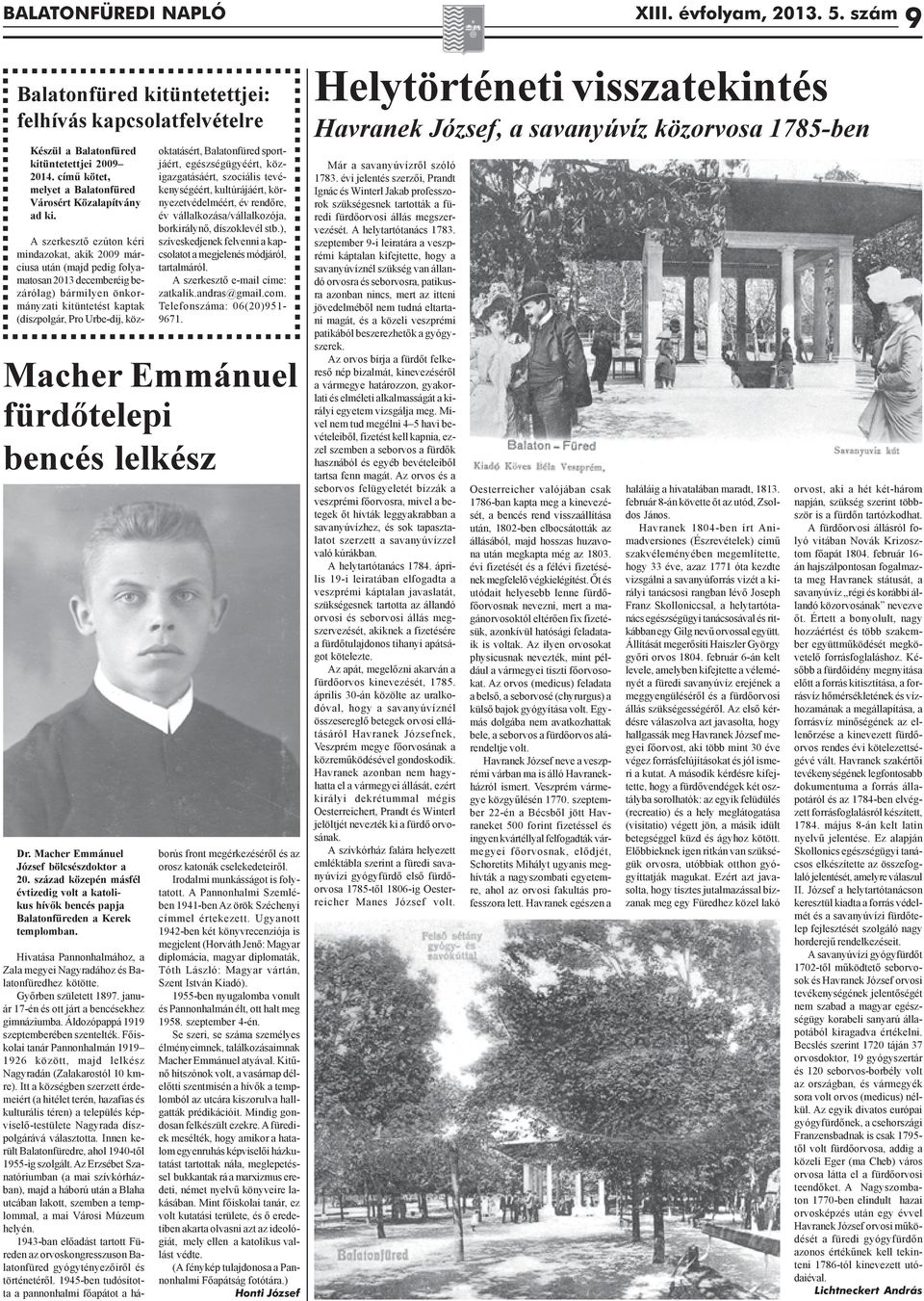 A szerkesztõ ezúton kéri mindazokat, akik 2009 márciusa után (majd pedig folyamatosan 2013 decemberéig bezárólag) bármilyen önkormányzati kitüntetést kaptak (díszpolgár, Pro Urbe-díj, köz- Dr.