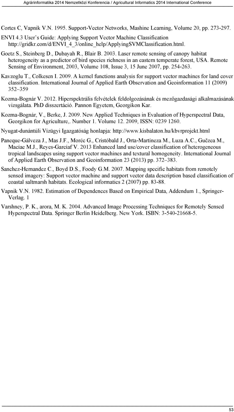 Laser remote sensing of canopy habitat heterogeneity as a predictor of bird species richness in an eastern temperate forest, USA.