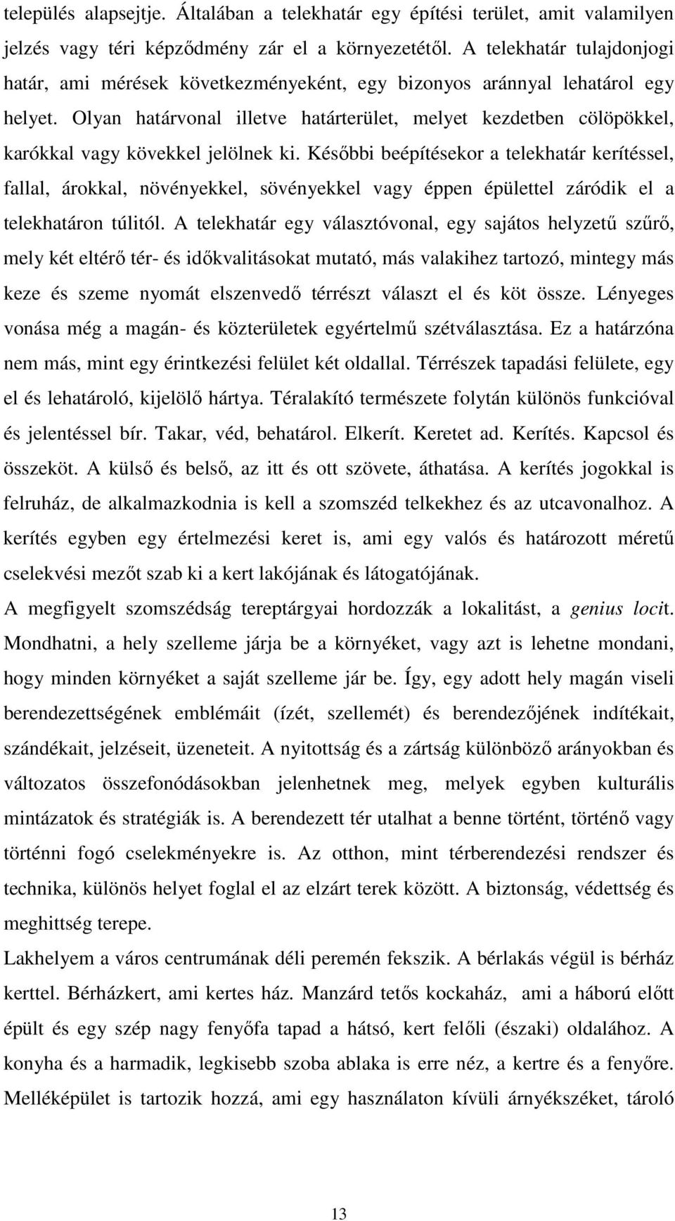 Olyan határvonal illetve határterület, melyet kezdetben cölöpökkel, karókkal vagy kövekkel jelölnek ki.