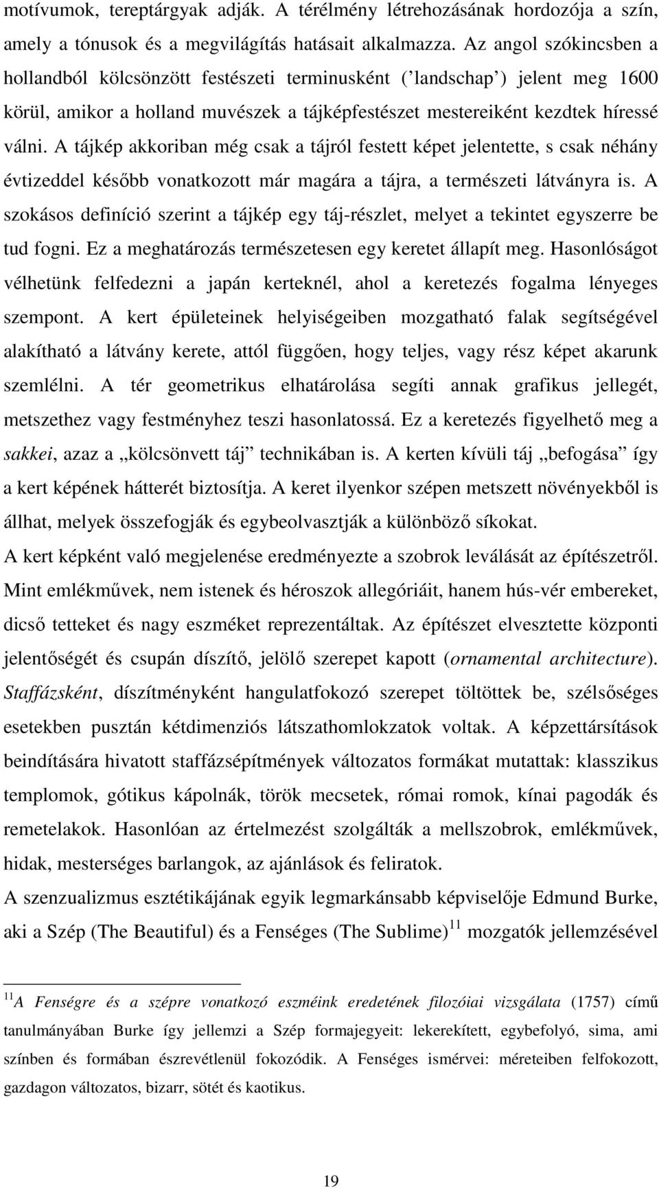 A tájkép akkoriban még csak a tájról festett képet jelentette, s csak néhány évtizeddel később vonatkozott már magára a tájra, a természeti látványra is.