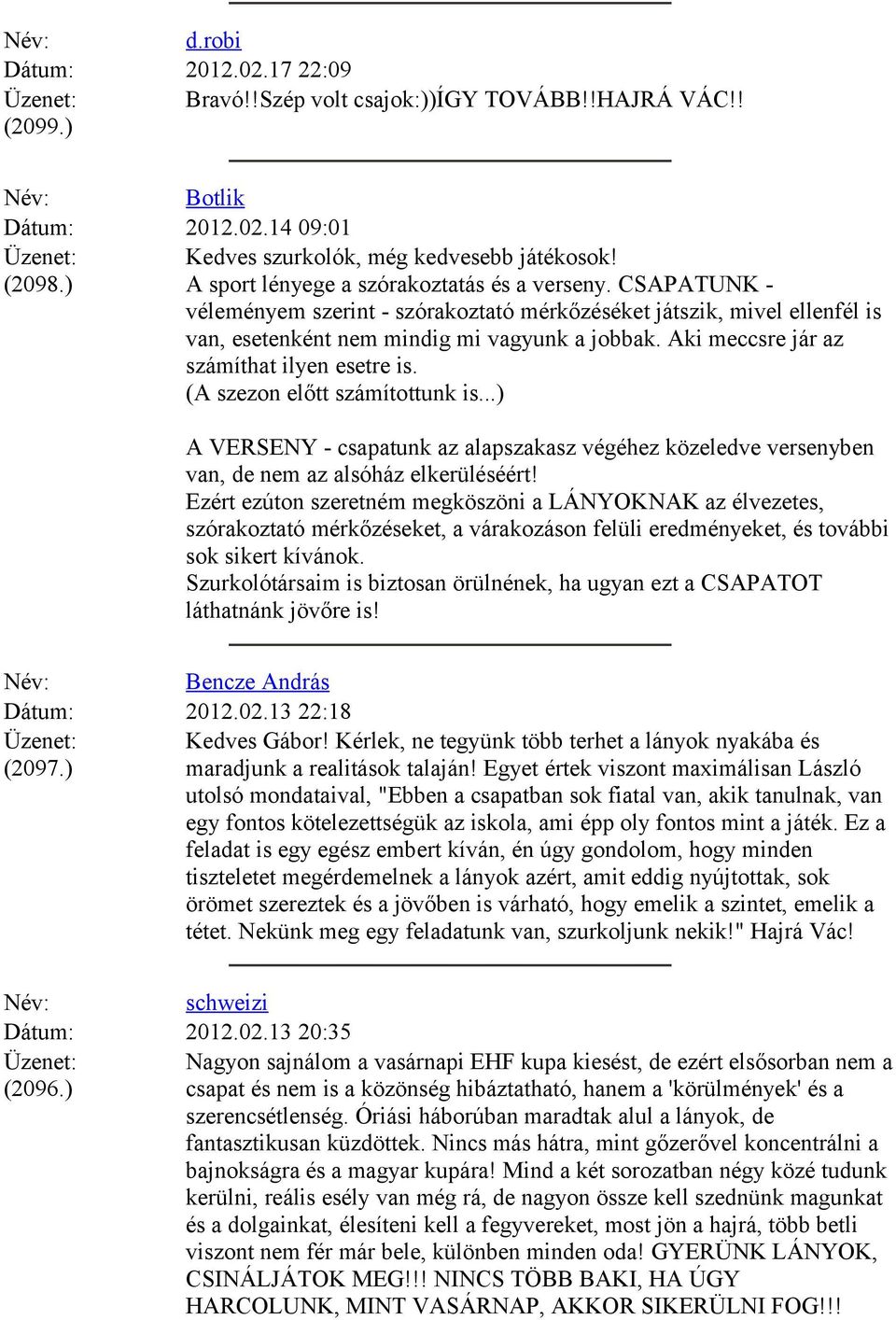 Aki meccsre jár az számíthat ilyen esetre is. (A szezon előtt számítottunk is...) A VERSENY - csapatunk az alapszakasz végéhez közeledve versenyben van, de nem az alsóház elkerüléséért!