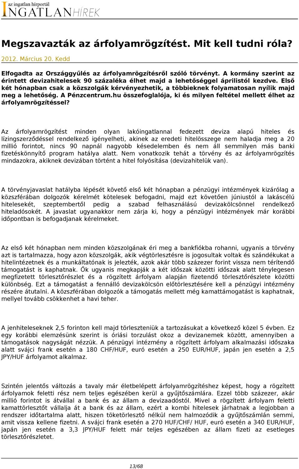 Első két hónapban csak a közszolgák kérvényezhetik, a többieknek folyamatosan nyílik majd meg a lehetőség. A Pénzcentrum.hu összefoglalója, ki és milyen feltétel mellett élhet az árfolyamrögzítéssel?