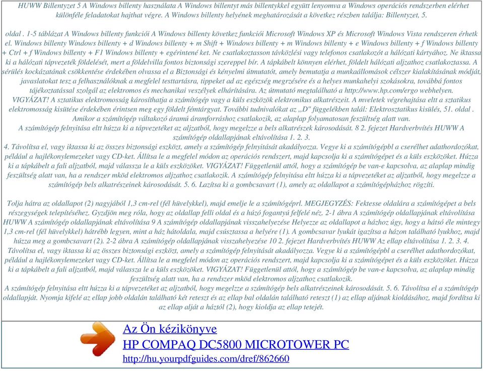 1-5 táblázat A Windows billenty funkciói A Windows billenty következ funkciói Microsoft Windows XP és Microsoft Windows Vista rendszeren érhetk el.