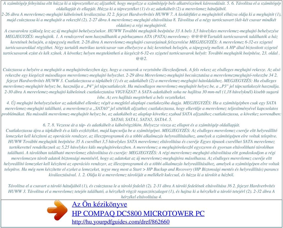 A kioldófület a meghajtótól elhúzva oldja ki a meghajtót (1), majd csúsztassa ki a meghajtót a rekeszbl (2). 2-27 ábra A merevlemez-meghajtó eltávolítása 8.