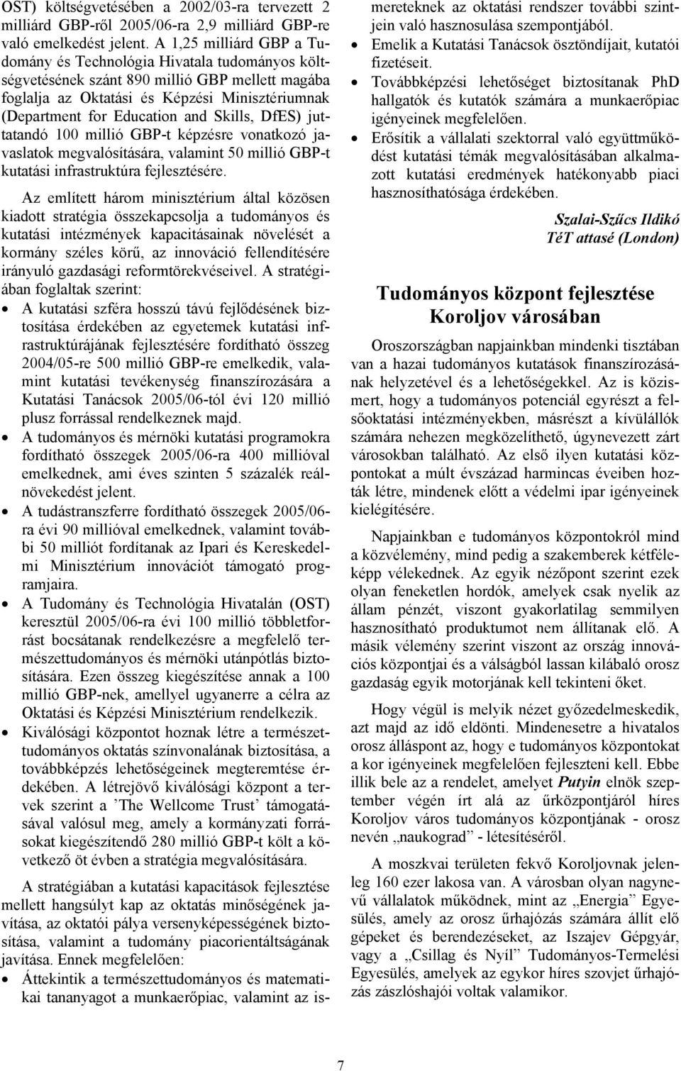 Skills, DfES) juttatandó 100 millió GBP-t képzésre vonatkozó javaslatok megvalósítására, valamint 50 millió GBP-t kutatási infrastruktúra fejlesztésére.