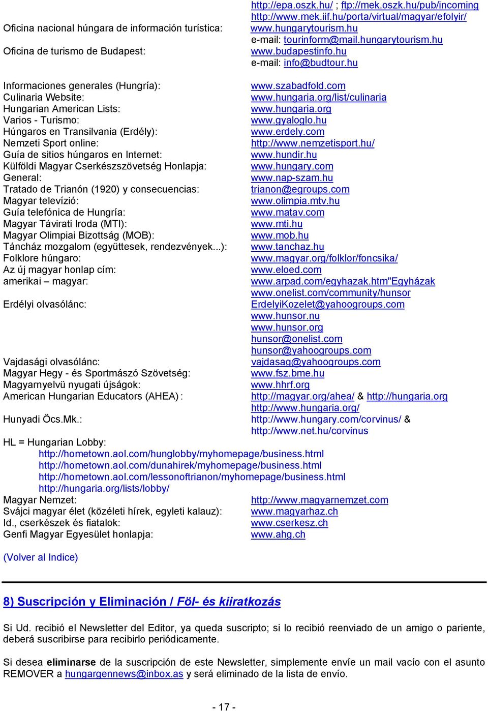 hu Informaciones generales (Hungría): Culinaria Website: Hungarian American Lists: Varios - Turismo: Húngaros en Transilvania (Erdély): Nemzeti Sport online: Guía de sitios húngaros en Internet: