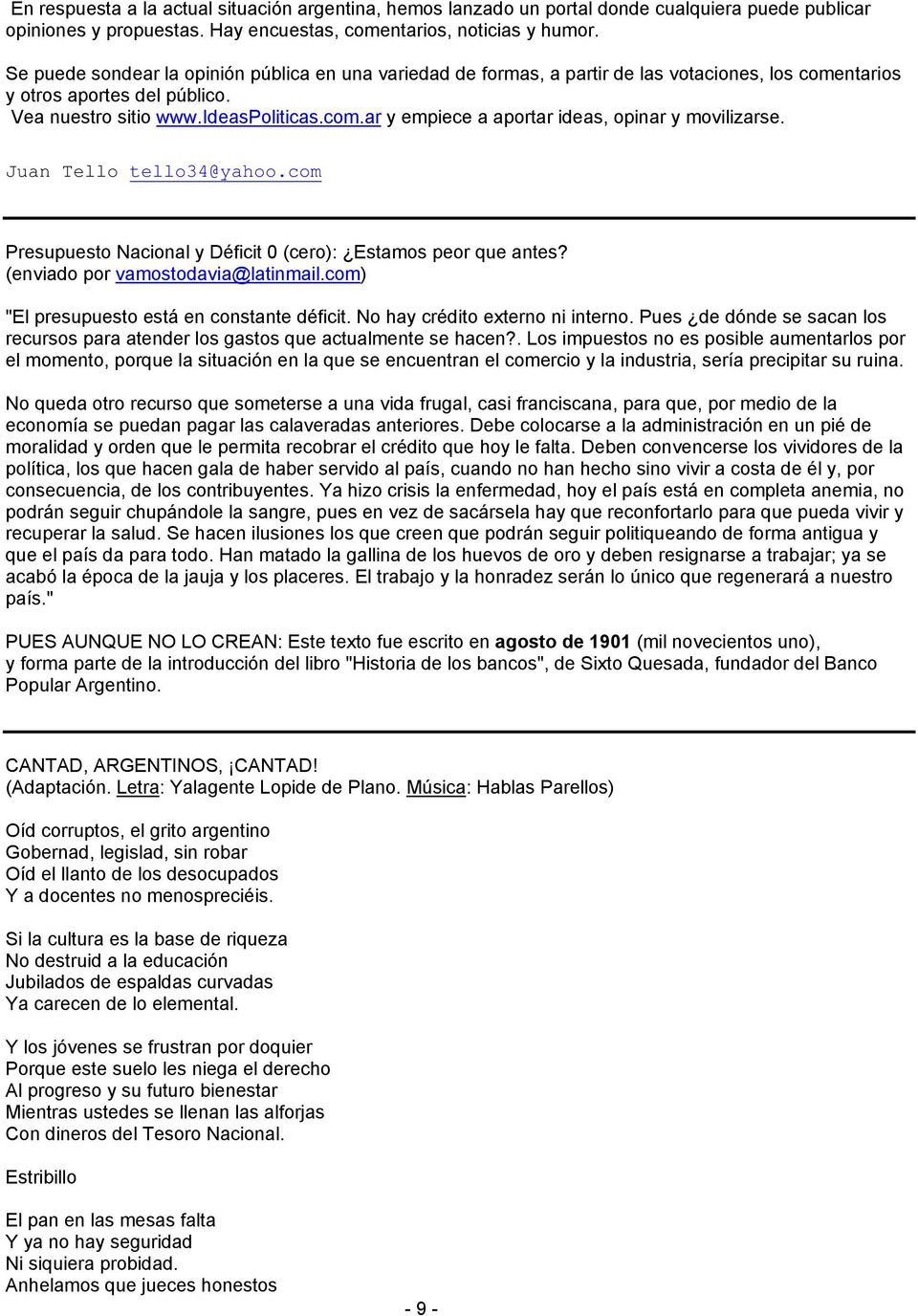 Juan Tello tello34@yahoo.com Presupuesto Nacional y Déficit 0 (cero): Estamos peor que antes? (enviado por vamostodavia@latinmail.com) "El presupuesto está en constante déficit.