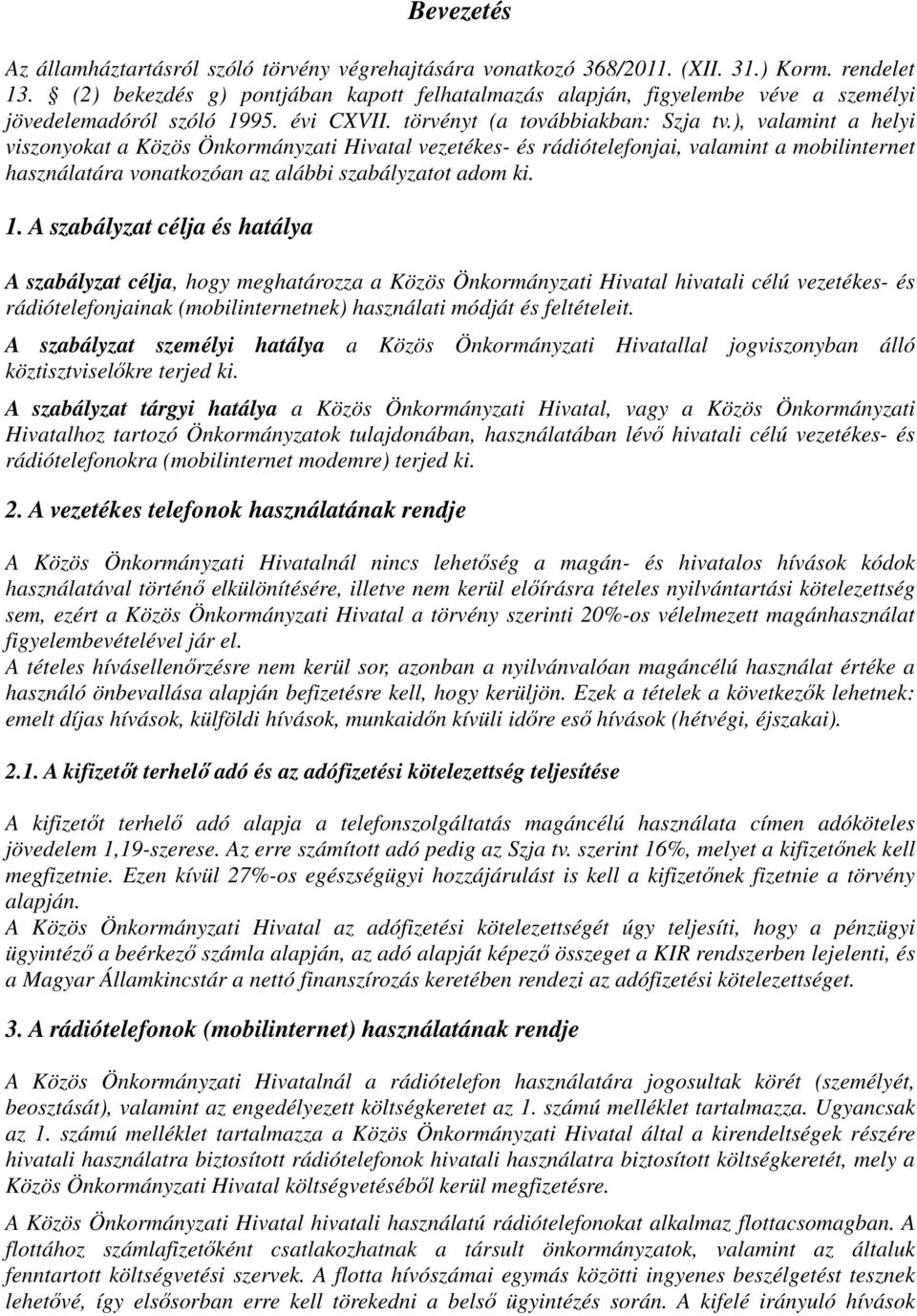 ), valamint a helyi viszonyokat a Közös Önkormányzati Hivatal vezetékes- és rádiótelefonjai, valamint a mobilinternet használatára vonatkozóan az alábbi szabályzatot adom ki. 1.