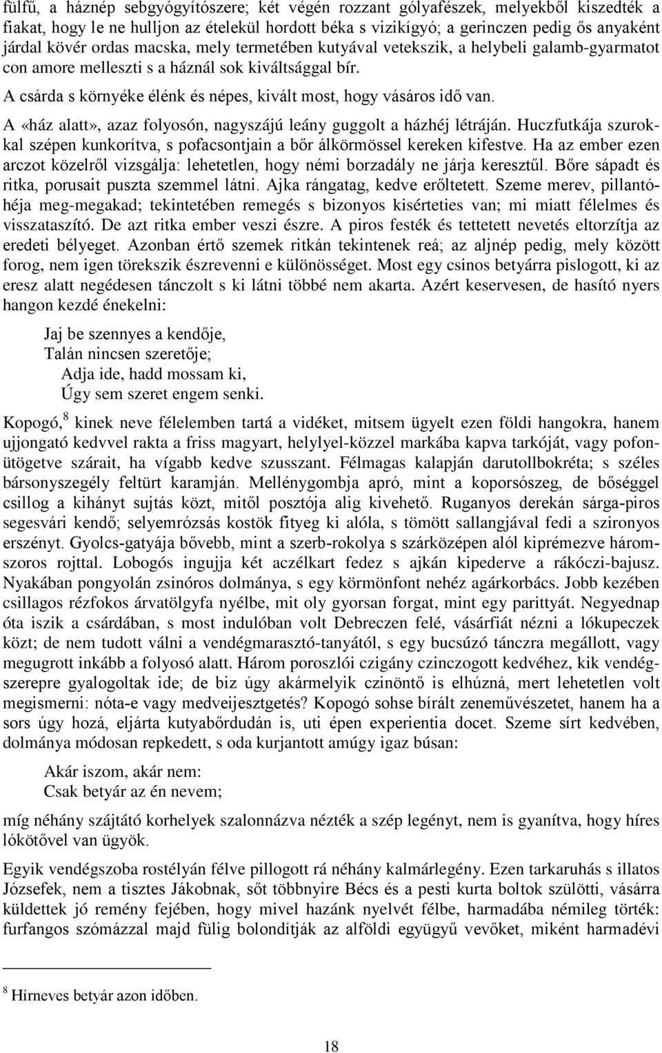 A csárda s környéke élénk és népes, kivált most, hogy vásáros idő van. A «ház alatt», azaz folyosón, nagyszájú leány guggolt a házhéj létráján.