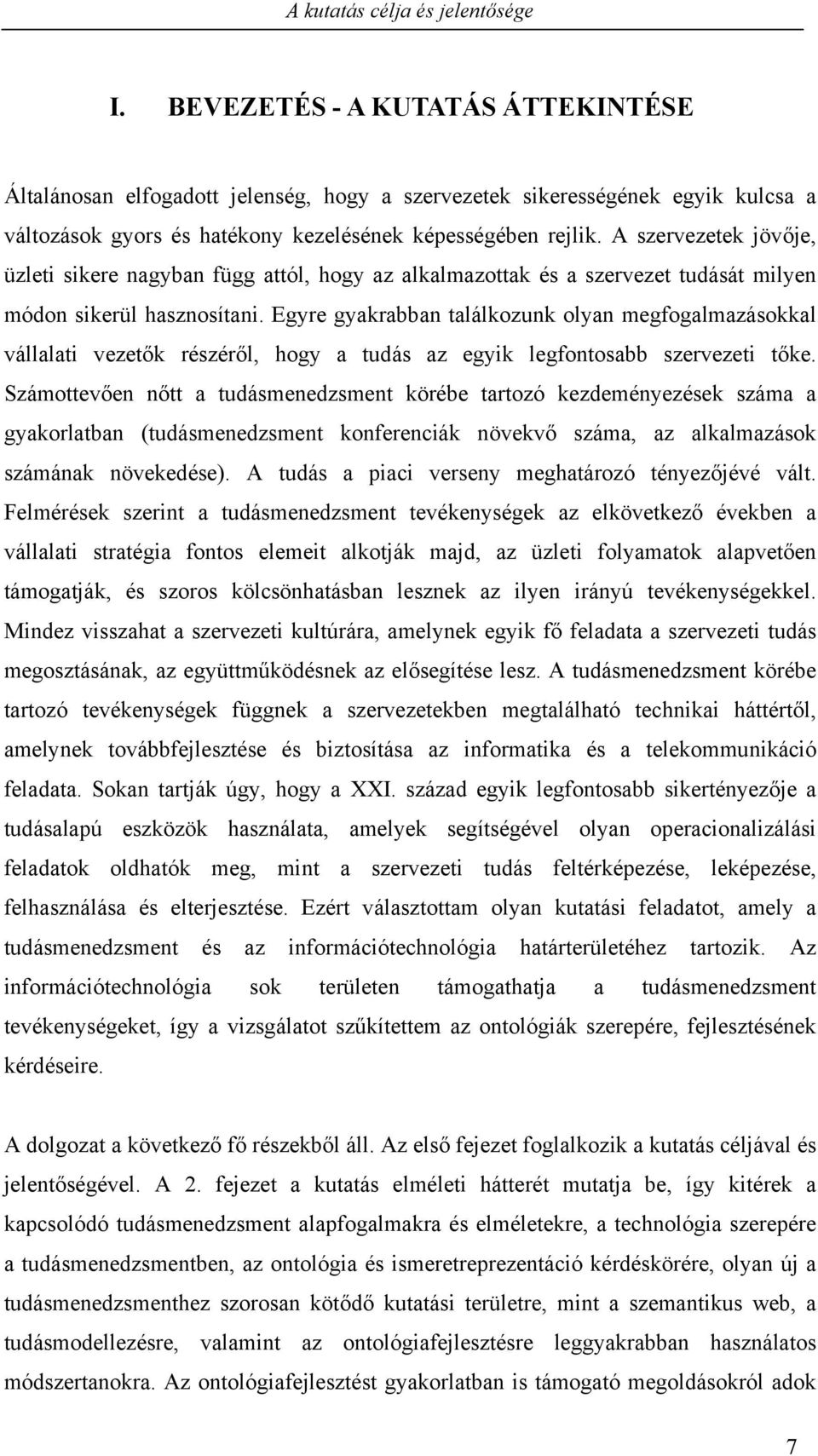 A szervezetek jövője, üzleti sikere nagyban függ attól, hogy az alkalmazottak és a szervezet tudását milyen módon sikerül hasznosítani.