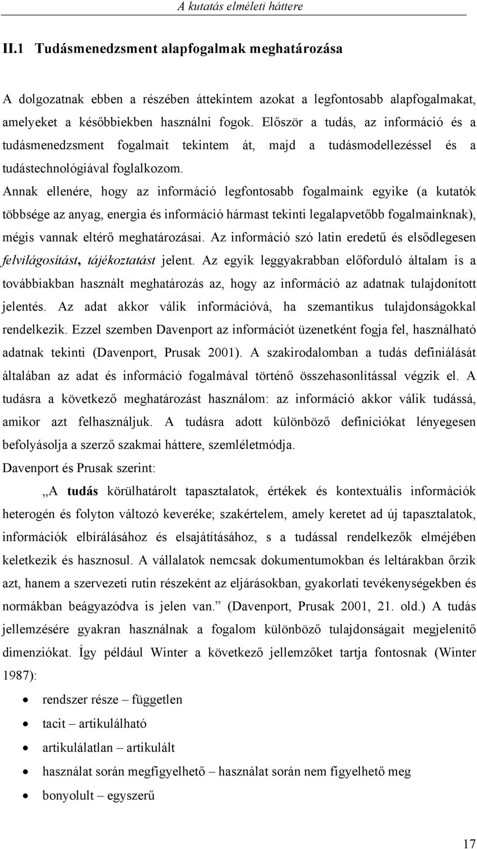 Annak ellenére, hogy az információ legfontosabb fogalmaink egyike (a kutatók többsége az anyag, energia és információ hármast tekinti legalapvetőbb fogalmainknak), mégis vannak eltérő meghatározásai.