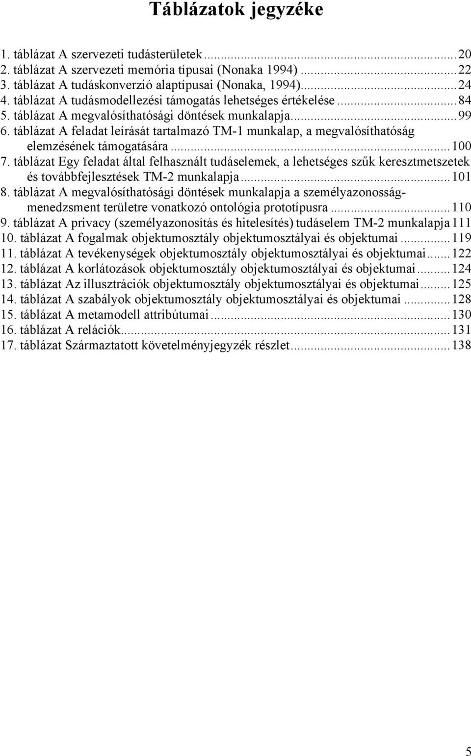 táblázat A feladat leírását tartalmazó TM-1 munkalap, a megvalósíthatóság elemzésének támogatására...100 7.