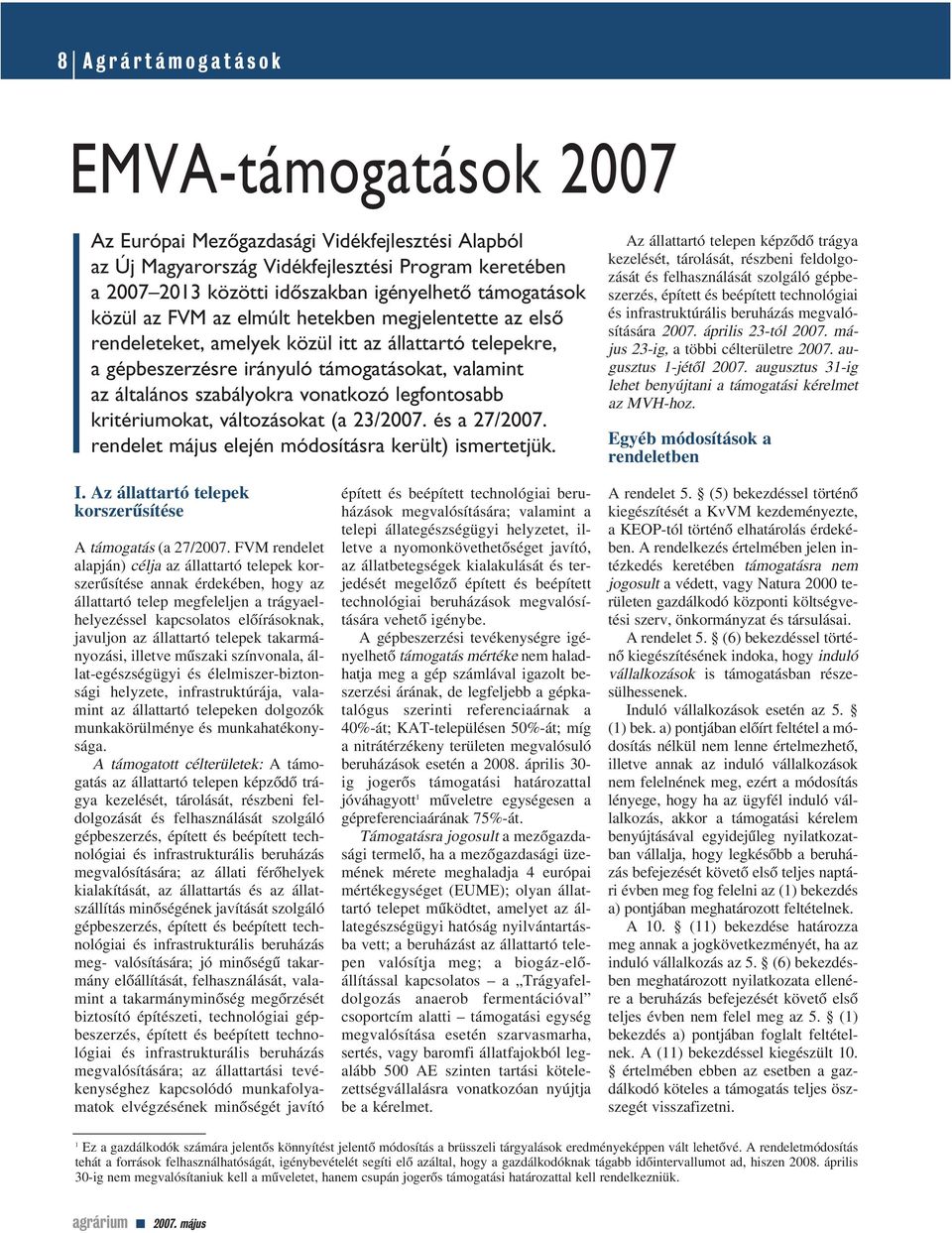 legfontosabb kritériumokat, változásokat (a 23/2007. és a 27/2007. rendelet május elején módosításra került) ismertetjük.