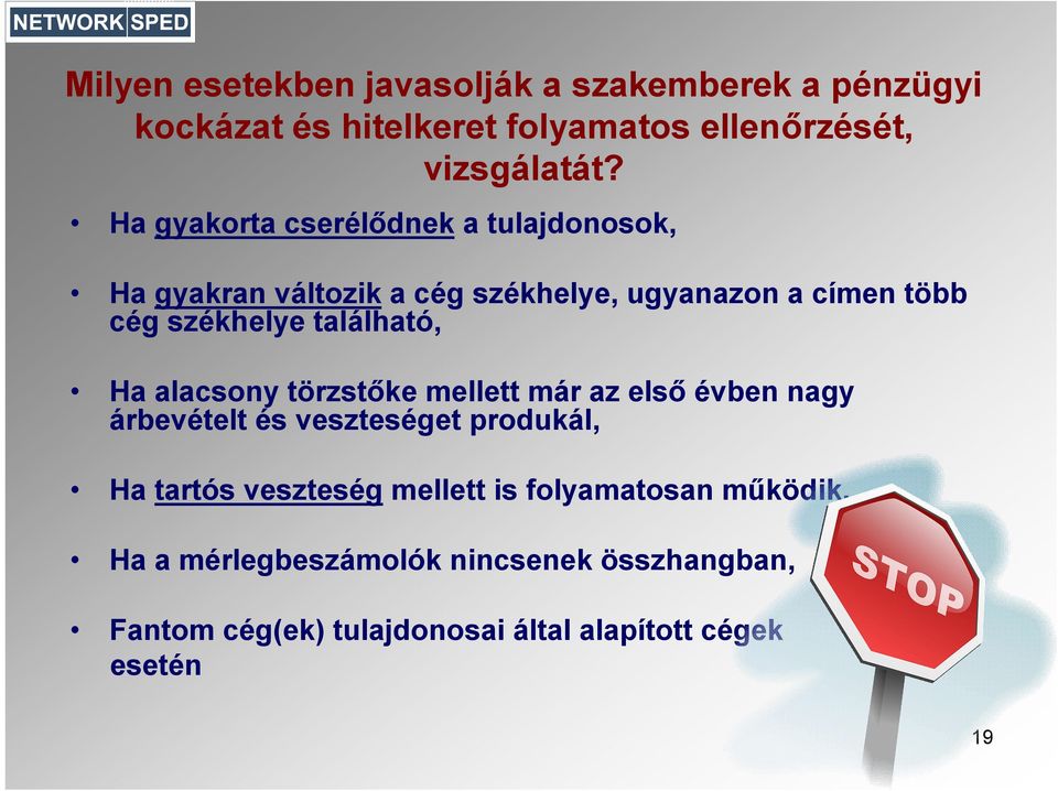 található, Ha alacsony törzstőke mellett már az első évben nagy árbevételt és veszteséget produkál, Ha tartós veszteség