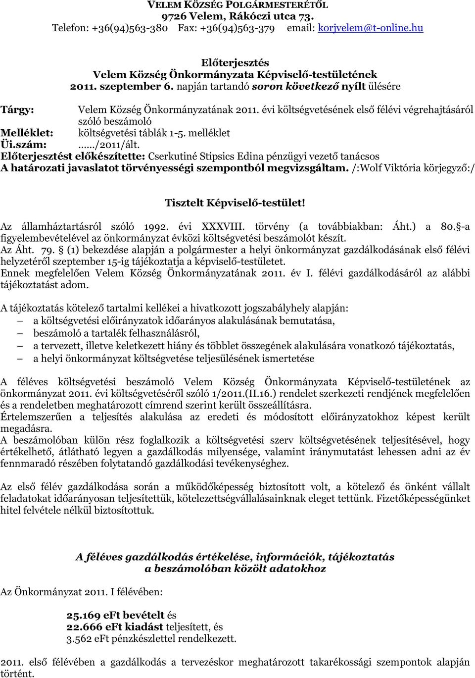 évi költségvetésének első félévi végrehajtásáról szóló beszámoló Melléklet: költségvetési táblák 1-5. melléklet Üi.szám: /2011/ált.