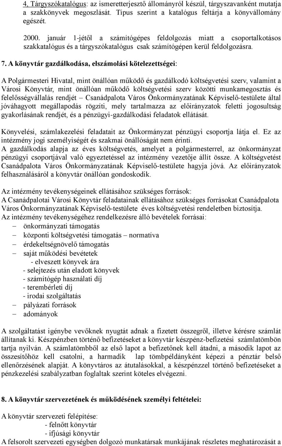 A könyvtár gazdálkodása, elszámolási kötelezettségei: A Polgármesteri Hivatal, mint önállóan működő és gazdálkodó költségvetési szerv, valamint a Városi Könyvtár, mint önállóan működő költségvetési