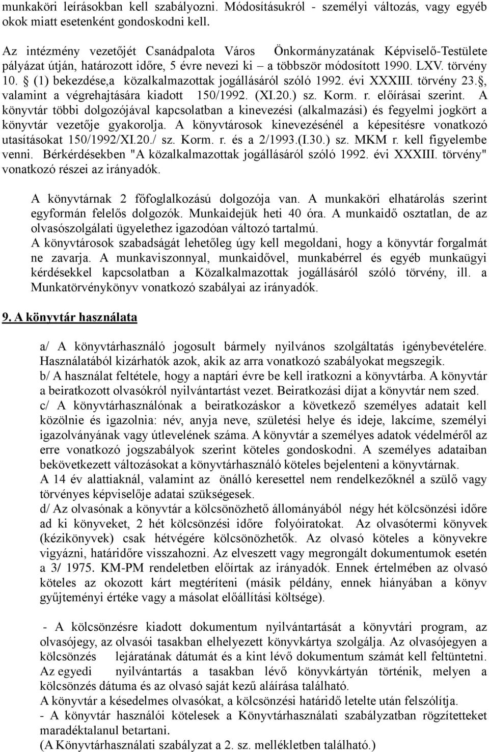 (1) bekezdése,a közalkalmazottak jogállásáról szóló 1992. évi XXXIII. törvény 23., valamint a végrehajtására kiadott 150/1992. (XI.20.) sz. Korm. r. előírásai szerint.