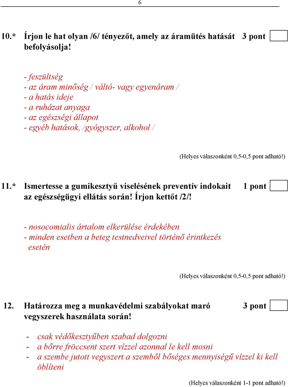 * Ismertesse a gumikesztyő viselésének preventív indokait 1 pont az egészségügyi ellátás során! Írjon kettıt /2/!