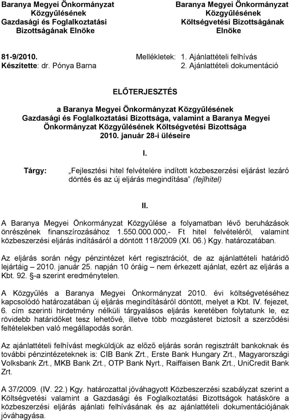 Ajánlattételi dokumentáció ELŐTERJESZTÉS a Baranya Megyei Önkormányzat Közgyűlésének Gazdasági és Foglalkoztatási Bizottsága, valamint a Baranya Megyei Önkormányzat Közgyűlésének Költségvetési