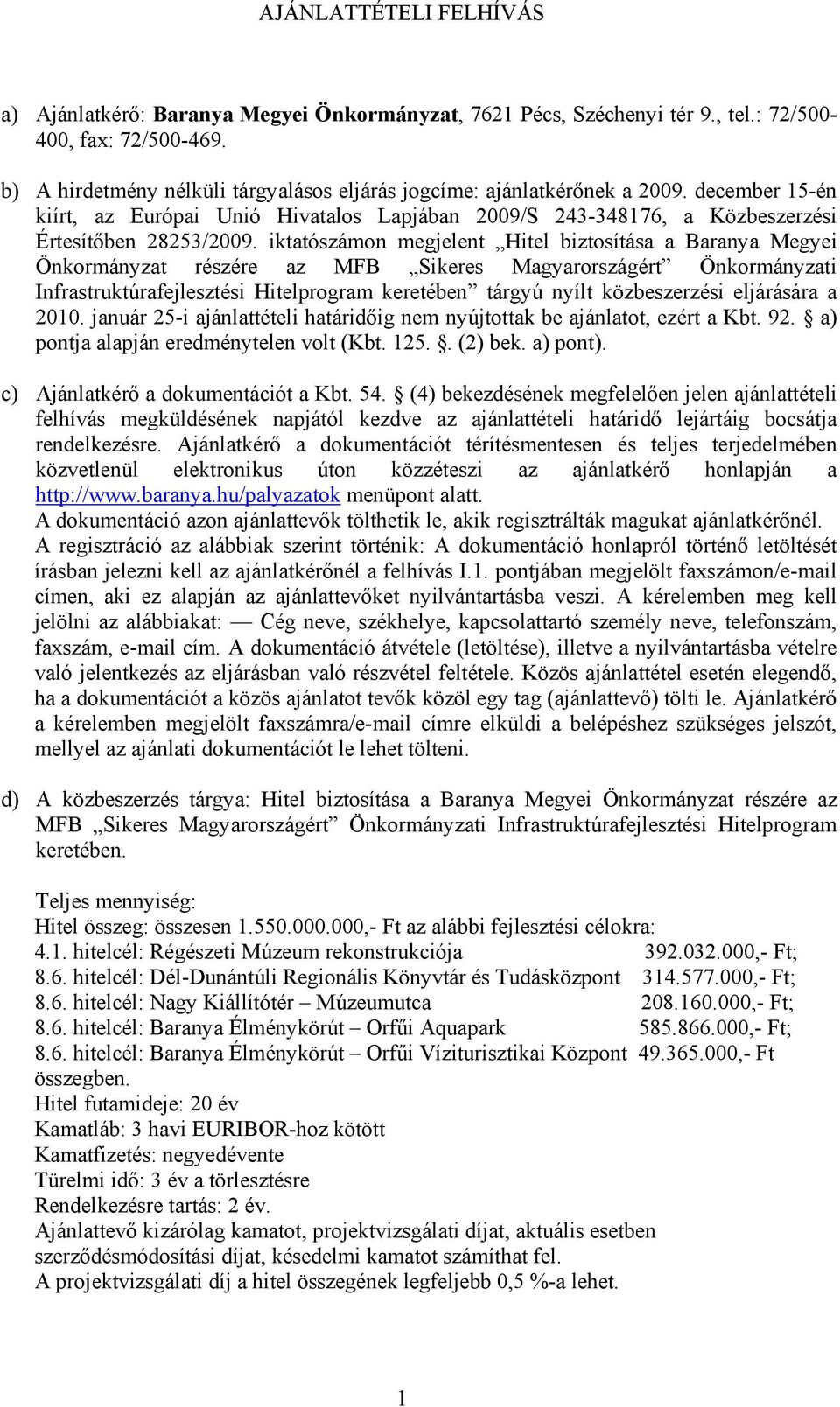 iktatószámon megjelent Hitel biztosítása a Baranya Megyei Önkormányzat részére az MFB Sikeres Magyarországért Önkormányzati Infrastruktúrafejlesztési Hitelprogram keretében tárgyú nyílt közbeszerzési