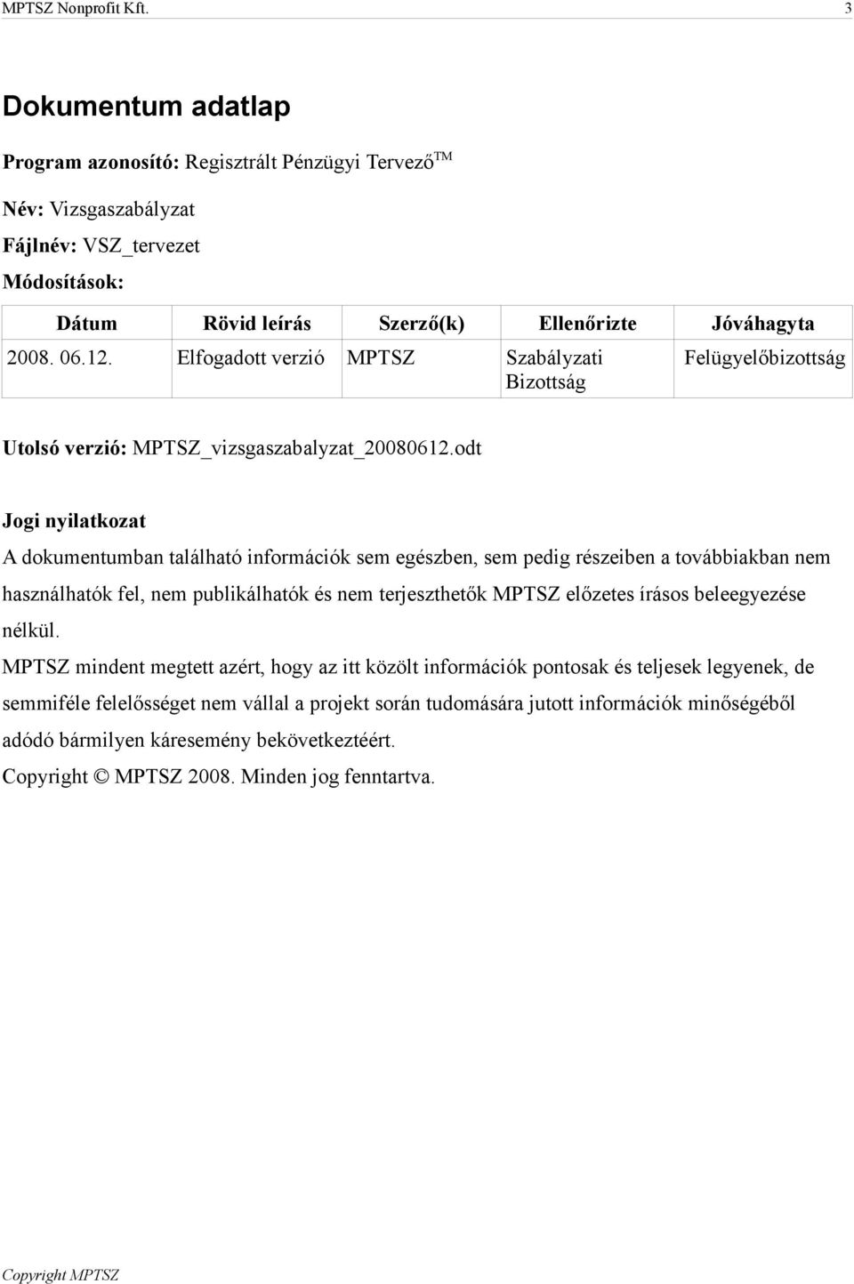 Elfogadott verzió MPTSZ Szabályzati Bizottság Felügyelőbizottság Utolsó verzió: MPTSZ_vizsgaszabalyzat_20080612.