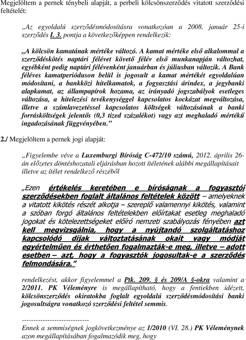 A kamat mértéke első alkalommal a szerződéskötés naptári félévet követő félév első munkanapján változhat, egyébként pedig naptári félévenként januárban és júliusban változik.