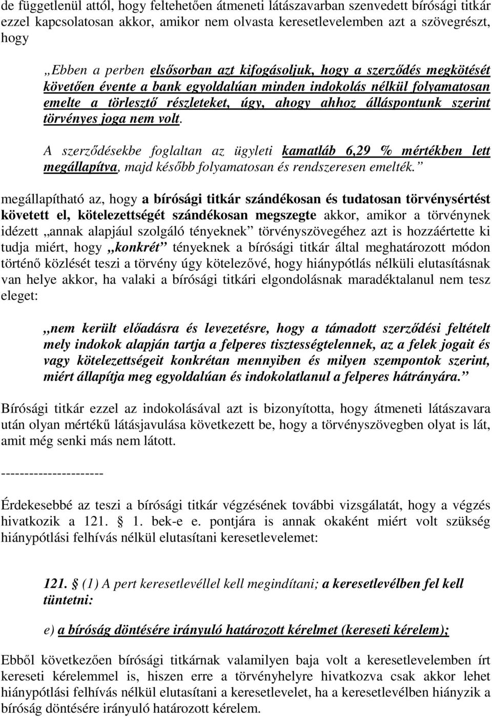 törvényes joga nem volt. A szerződésekbe foglaltan az ügyleti kamatláb 6,29 % mértékben lett megállapítva, majd később folyamatosan és rendszeresen emelték.