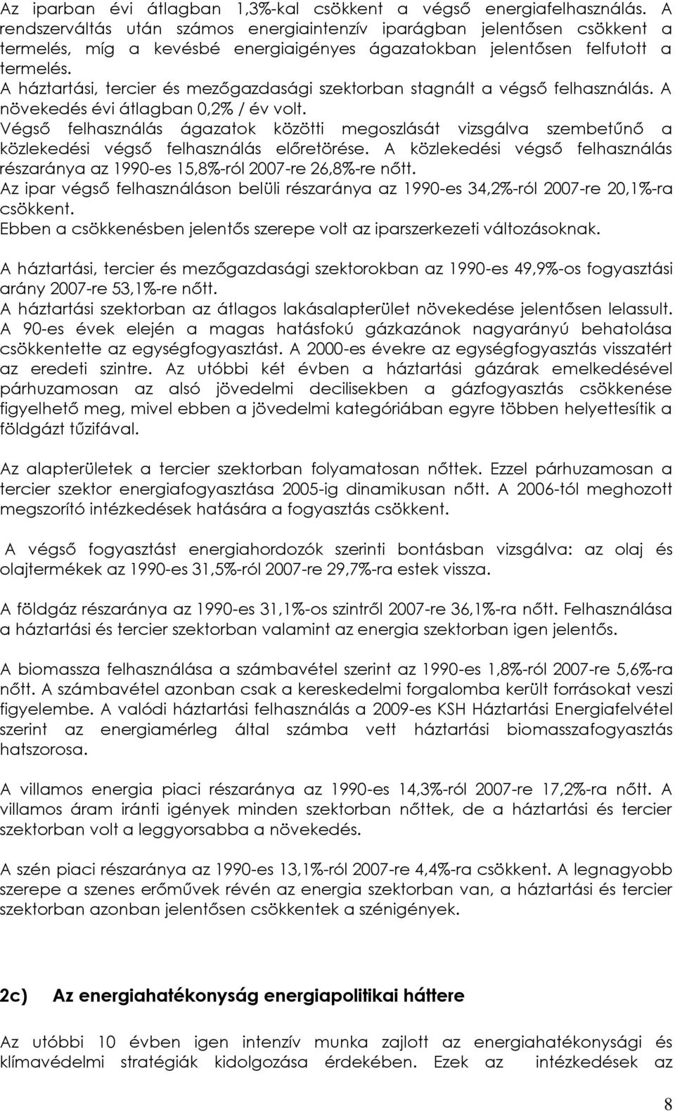 A háztartási, tercier és mezőgazdasági szektorban stagnált a végső felhasználás. A növekedés évi átlagban 0,2% / év volt.