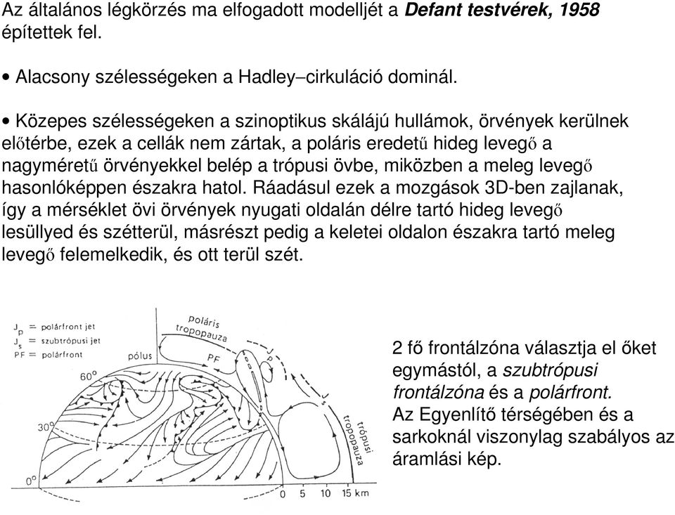 miközben a meleg levegő hasonlóképpen északra hatol.