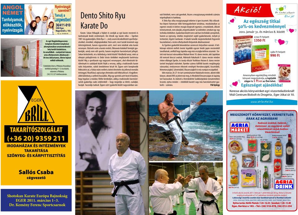 Érdeklődni lehet a Plébánia Hivatalban hétfőtől péntekig 9 12 óra között, valamint a Plébánia (36) 312 227 telefonszámán. Dento Shito Ryu Karate Do Karate.