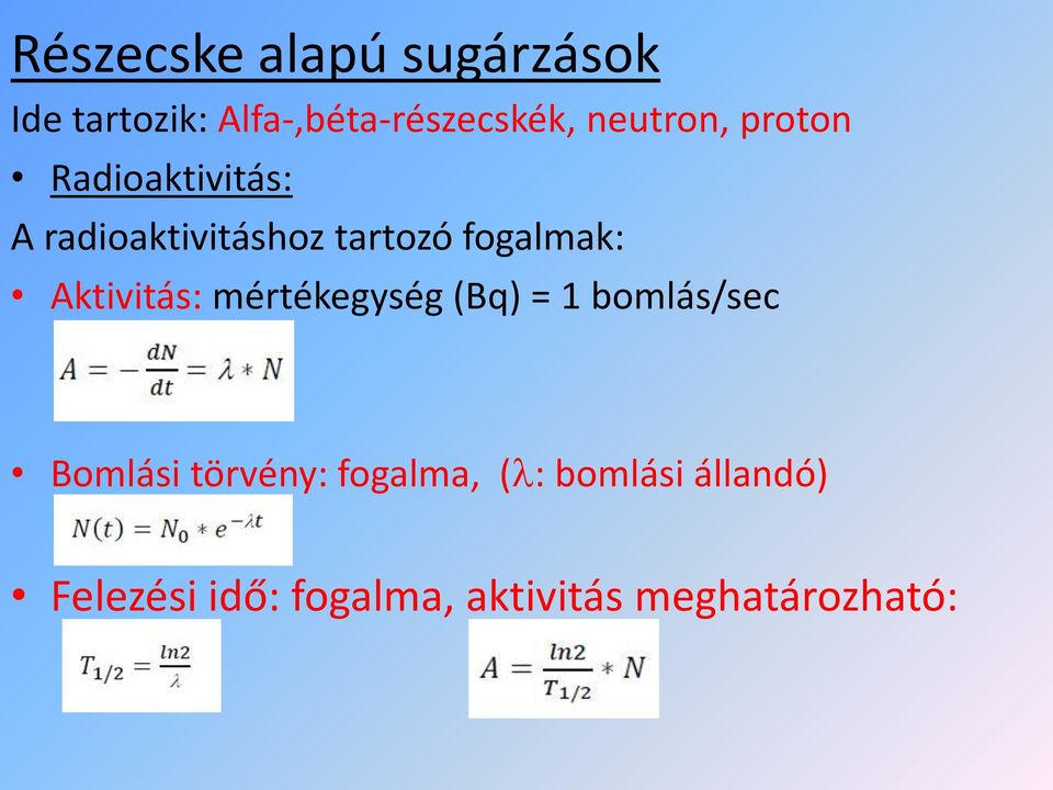 fogalmak: Aktivitás: mértékegység (Bq) = 1 bomlás/sec Bomlási