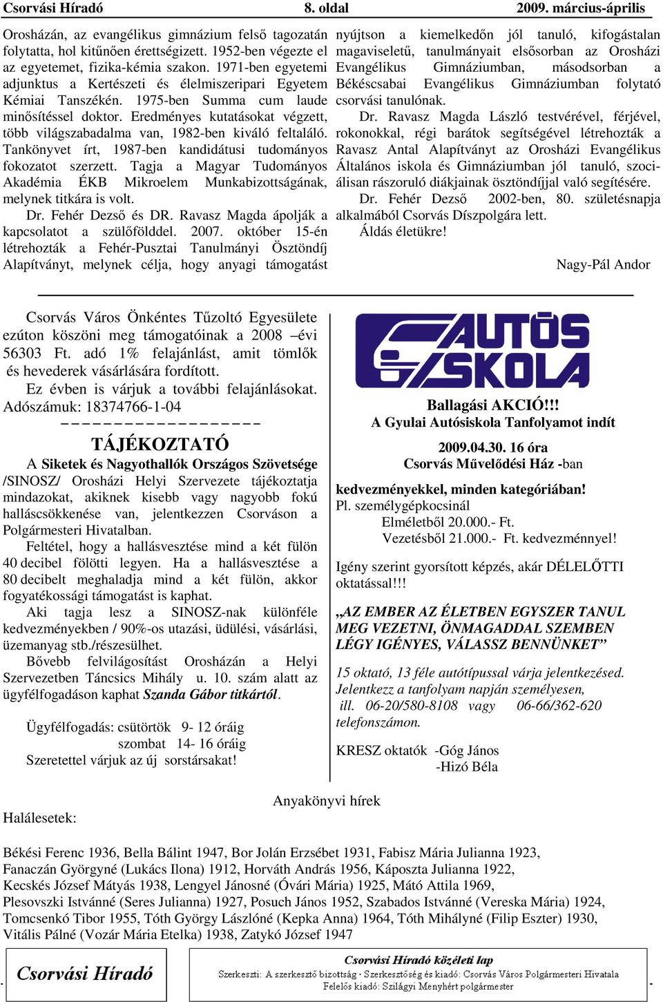 Eredményes kutatásokat végzett, több világszabadalma van, 1982-ben kiváló feltaláló. Tankönyvet írt, 1987-ben kandidátusi tudományos fokozatot szerzett.