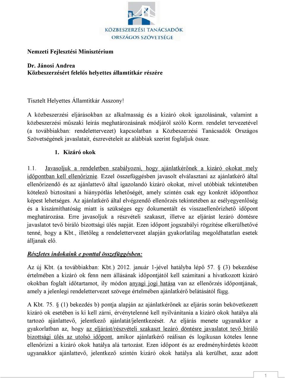 rendelet tervezetével (a továbbiakban: rendelettervezet) kapcsolatban a Közbeszerzési Tanácsadók Országos Szövetségének javaslatait, észrevételeit az alábbiak szerint foglaljuk össze. 1.