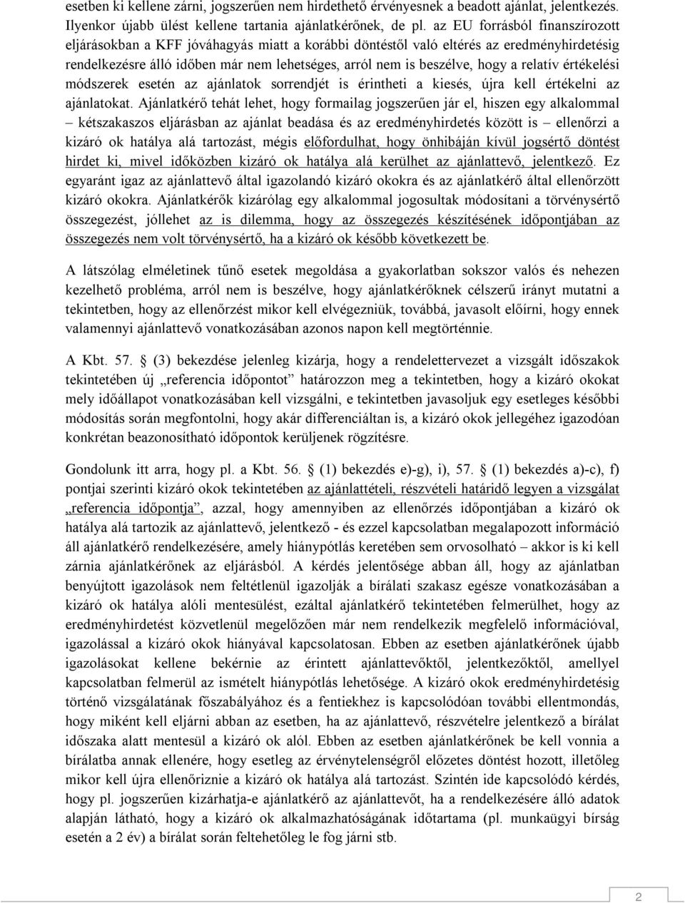 relatív értékelési módszerek esetén az ajánlatok sorrendjét is érintheti a kiesés, újra kell értékelni az ajánlatokat.