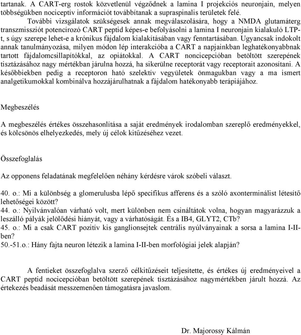 a krónikus fájdalom kialakításában vagy fenntartásában.