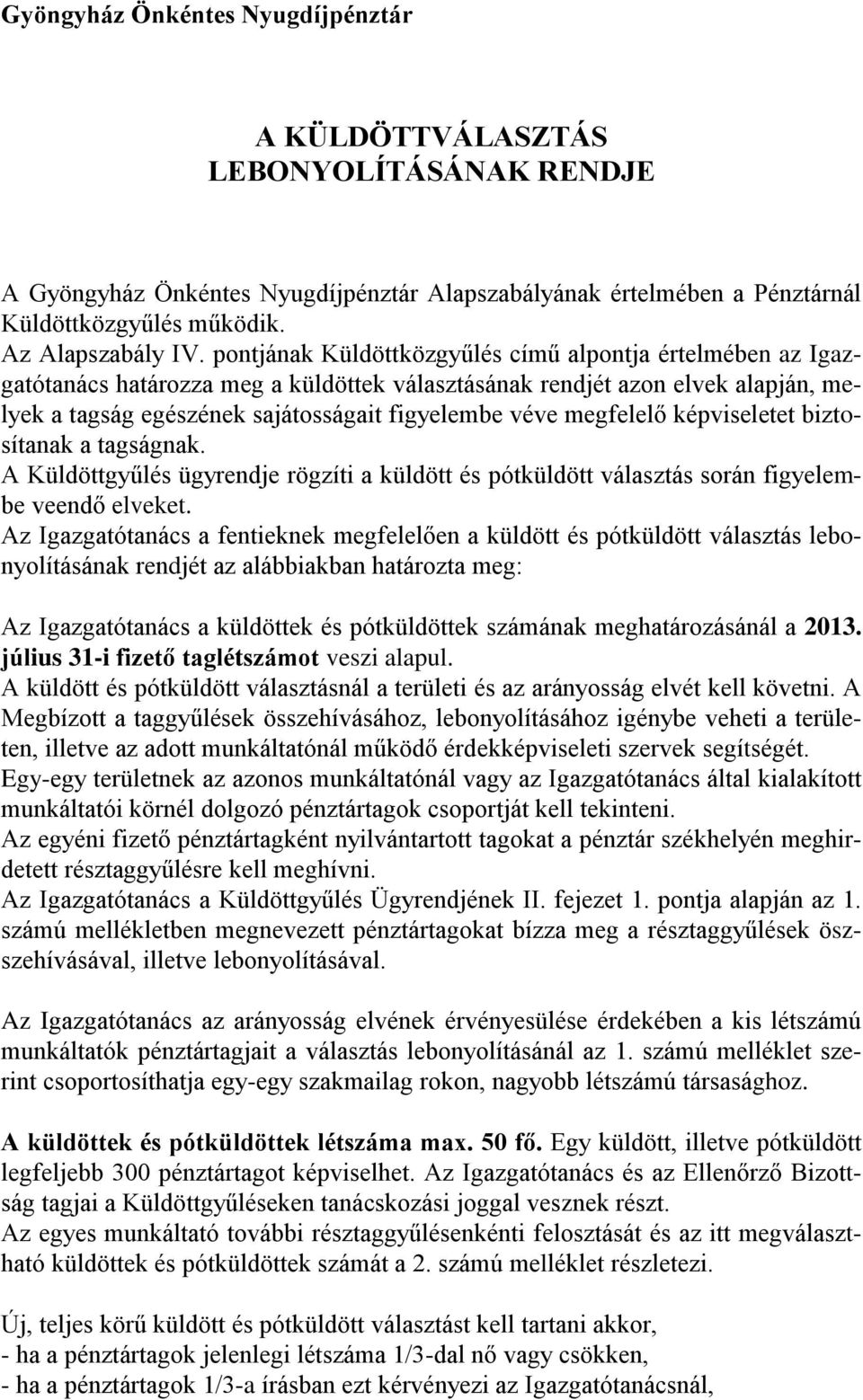 megfelelő képviseletet biztosítanak a tagságnak. A Küldöttgyűlés ügyrendje rögzíti a küldött és pótküldött választás során figyelembe veendő elveket.