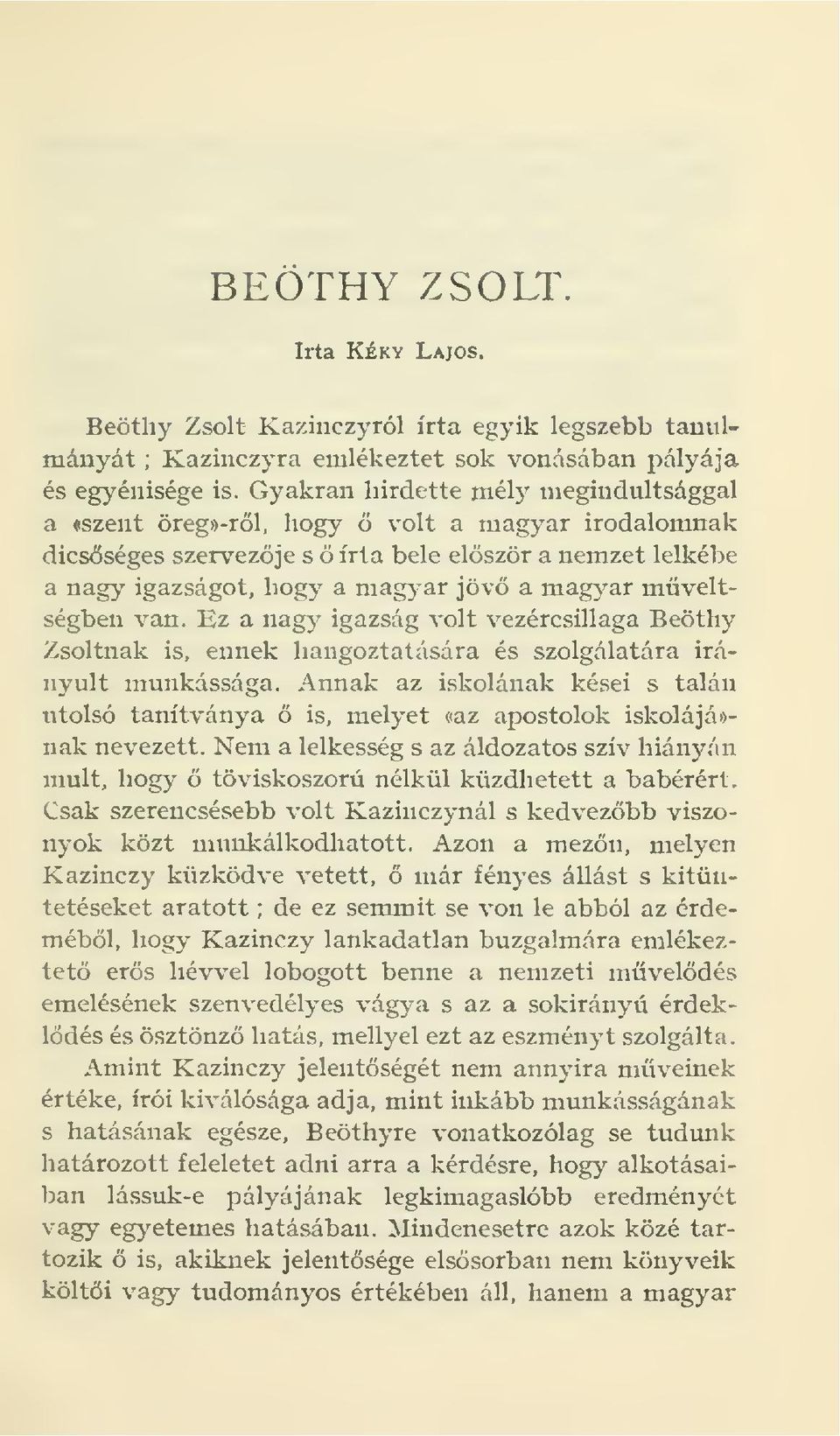 mveltségben van. Ez a nagy igazság volt vezércsillaga Beöthy Zsoltnak is, ennek hangoztatására és szolgálatára irányult munkássága.