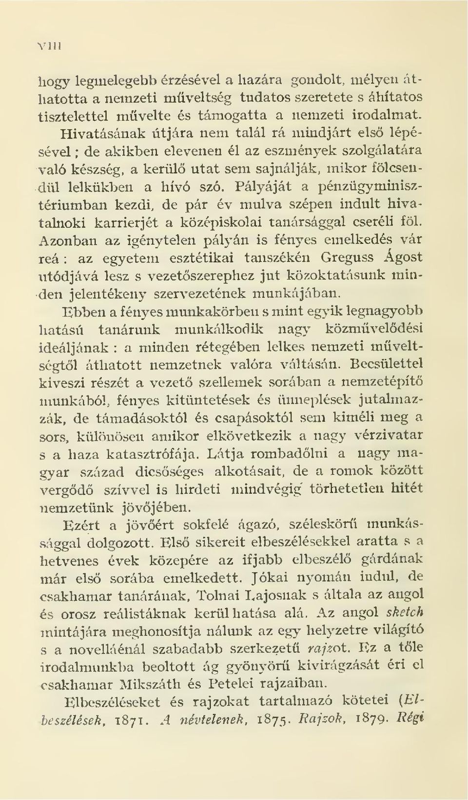 Pályáját a pénzügyminisztériumban kezdi, de pár év múlva szépen indult hivatalnoki karrierjét a középiskolai tanársággal cseréh föl.