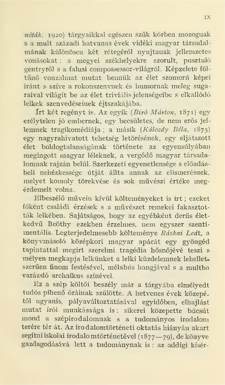 Képzelete föltíínö vonzalmat mutat bemiük az élet szomorú képei iránt s szíve a rokonszen\mek és humornak meleg sugaraival világít be az élet tri\'iális jelenségeibe s elkallódó lelkek szenvedéseinek