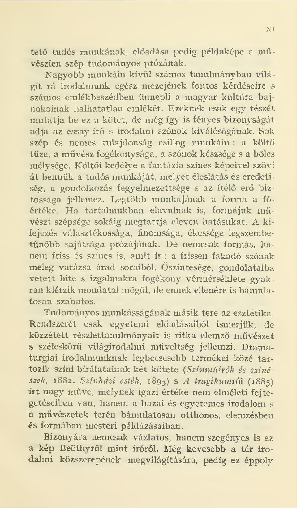 Ezeknek csak egy részét mutatja be ez a kötet, de még így is fényes bizonyságát adja az essay-író s irodalmi szónok kiválóságának.